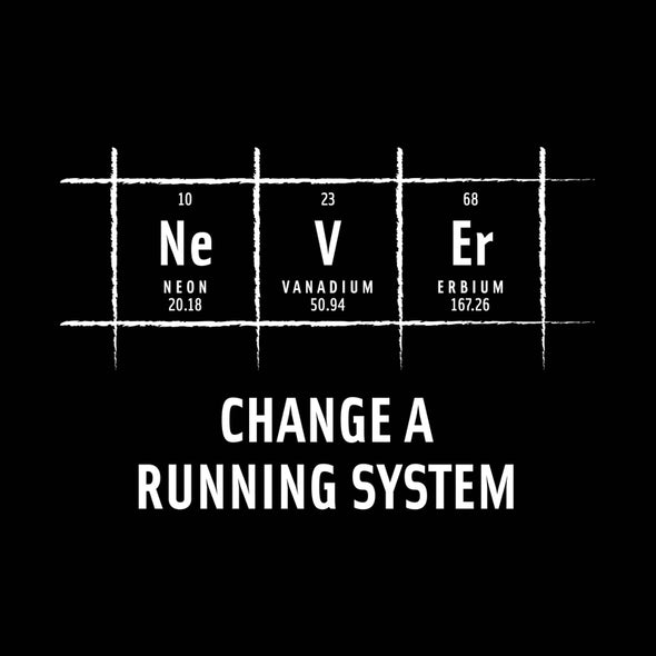 Never change a running system