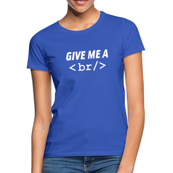 Frauen T-Shirt: Give me a break - Royalblau