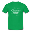 Männer T-Shirt: Mathematics - The only place on earth - Kelly Green