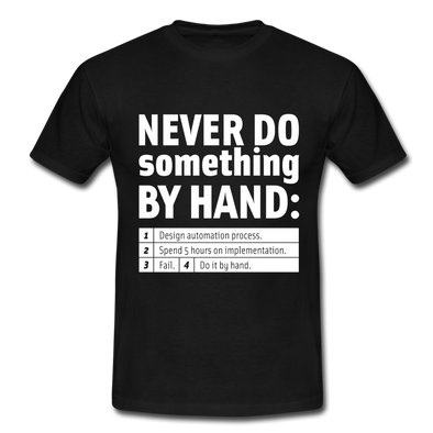 Männer T-Shirt: Never do something by hand. - Schwarz