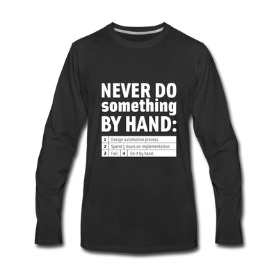 Männer Premium Langarmshirt: Never do something by hand. - Schwarz