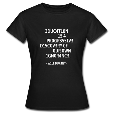 Frauen T-Shirt: Education is a progressive discovery of … - Schwarz