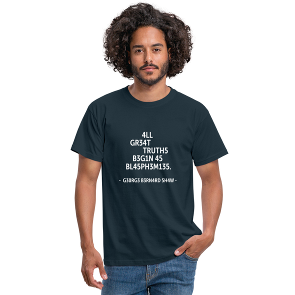 Männer T-Shirt: All great truths begin as blasphemies. - Navy