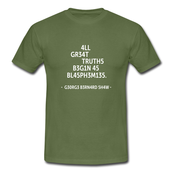 Männer T-Shirt: All great truths begin as blasphemies. - Militärgrün