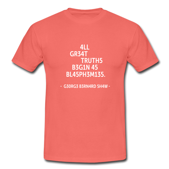 Männer T-Shirt: All great truths begin as blasphemies. - Koralle