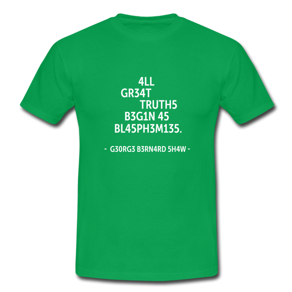 Männer T-Shirt: All great truths begin as blasphemies. - Kelly Green