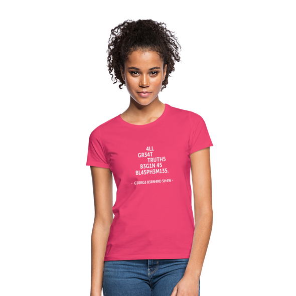 Frauen T-Shirt: All great truths begin as blasphemies. - Azalea