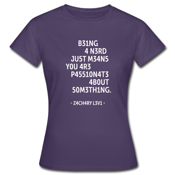 Frauen T-Shirt: Being a nerd just means you are passionate … - Dunkellila