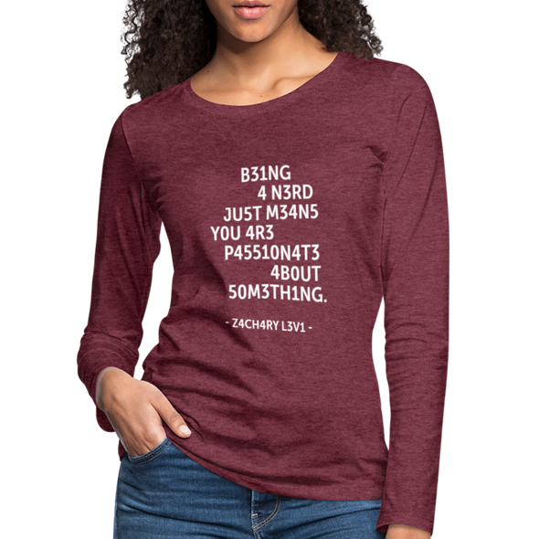 Frauen Premium Langarmshirt: Being a nerd just means you are passionate … - Bordeauxrot meliert