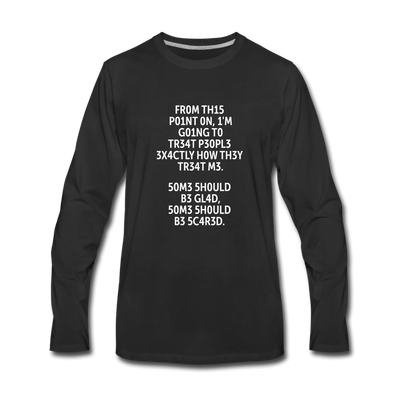 Männer Premium Langarmshirt: From this point on, I’m going to treat people exactly … - Schwarz
