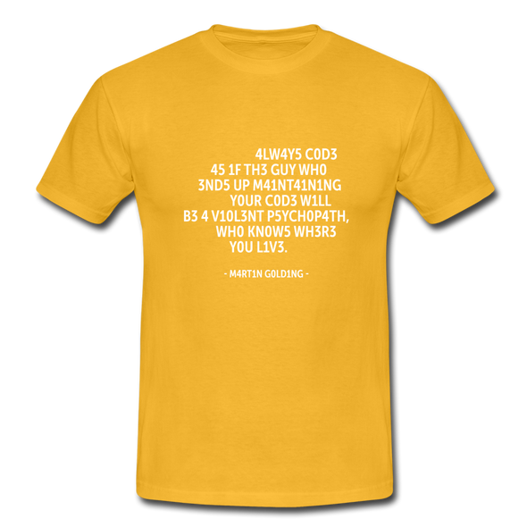 Männer T-Shirt: Always code as if the guy who ends up maintaining … - Gelb