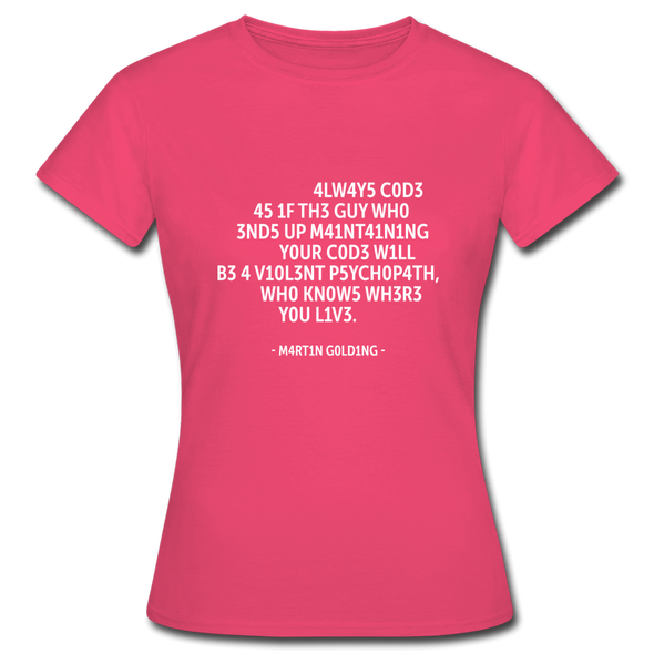 Frauen T-Shirt: Always code as if the guy who ends up maintaining … - Azalea