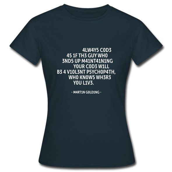 Frauen T-Shirt: Always code as if the guy who ends up maintaining … - Navy