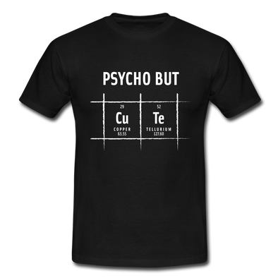 Männer T-Shirt: Psycho but cute - Schwarz