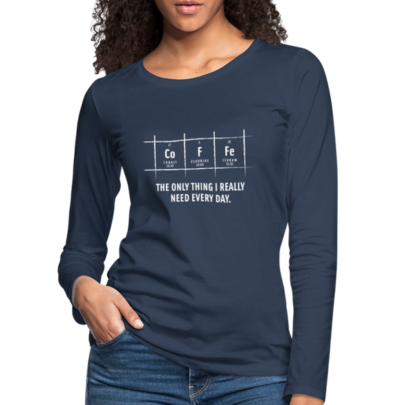 Frauen Premium Langarmshirt: Coffee – The only thing I really need every day - Navy