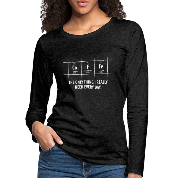 Frauen Premium Langarmshirt: Coffee – The only thing I really need every day - Anthrazit