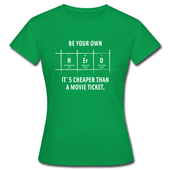 Frauen T-Shirt: Be your own hero. It is cheaper than a … - Kelly Green