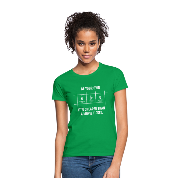 Frauen T-Shirt: Be your own hero. It is cheaper than a … - Kelly Green