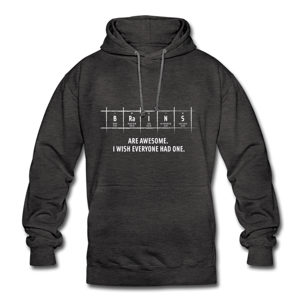 Unisex Hoodie: Brains are awesome. I wish everyone had one. - Anthrazit