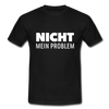 Männer T-Shirt: Nicht mein Problem. - Schwarz
