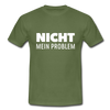 Männer T-Shirt: Nicht mein Problem. - Militärgrün