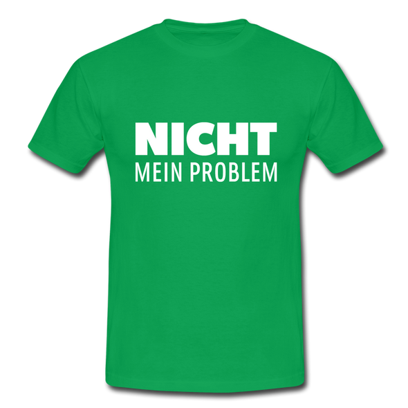Männer T-Shirt: Nicht mein Problem. - Kelly Green