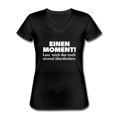 Frauen-T-Shirt mit V-Ausschnitt: Einen Moment! Lass‘ mich das noch einmal überdenken. - Schwarz