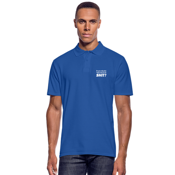 Männer Poloshirt: Do you really think I have time for that shit? - Royalblau