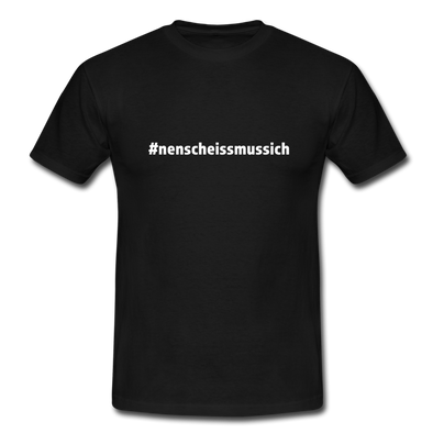 Männer T-Shirt: Nen Scheiß muss ich (#nenscheissmussich) - Schwarz