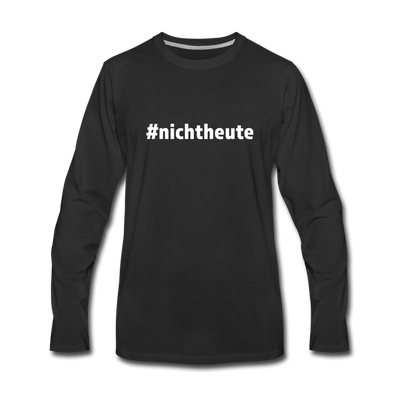 Männer Premium Langarmshirt: Nicht heute (#nichtheute) - Schwarz