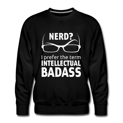 Männer Premium Pullover: Nerd? I prefer the term intellectual badass. - Schwarz