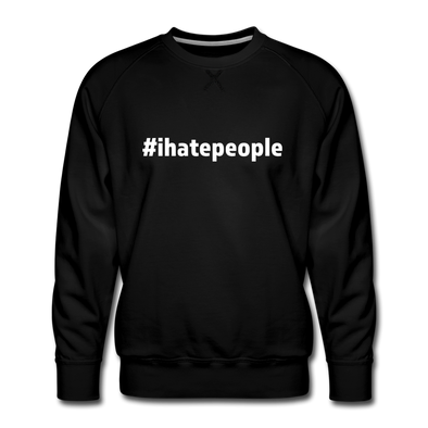 Männer Premium Pullover: I hate people (#ihatepeople) - Schwarz