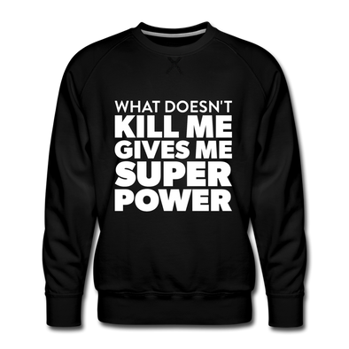 Männer Premium Pullover: What doesn´t kill me gives me superpower. - Schwarz