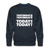 Männer Premium Pullover: Yesterday was yesterday. Today is today! - Navy