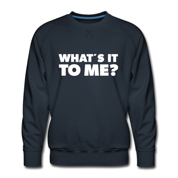 Männer Premium Pullover: What’s it to me? - Navy