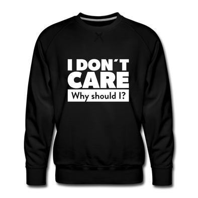 Männer Premium Pullover: I don’t care. Why should I? - Schwarz