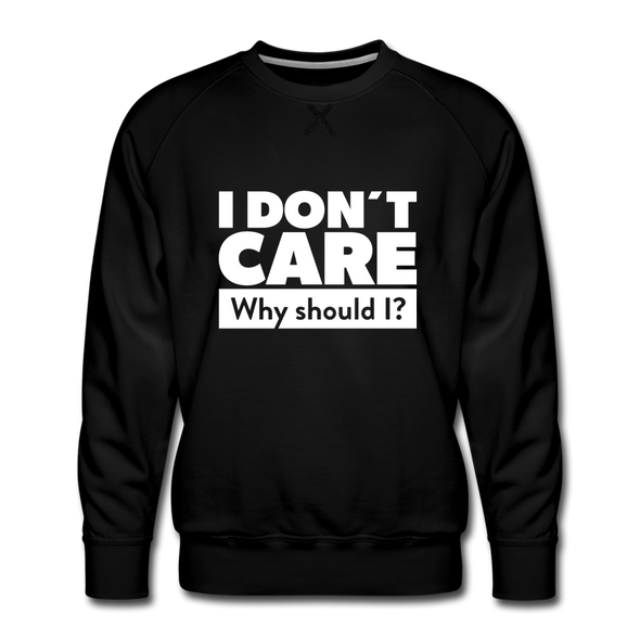 Männer Premium Pullover: I don’t care. Why should I? - Schwarz