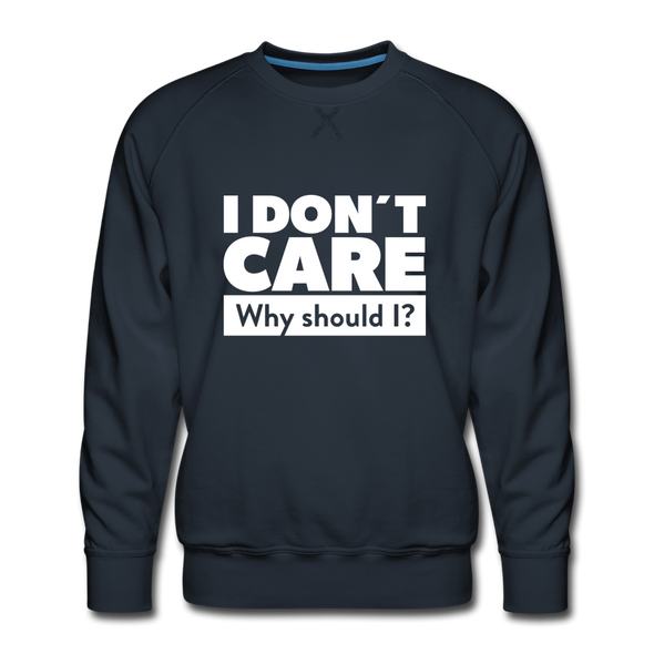 Männer Premium Pullover: I don’t care. Why should I? - Navy