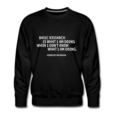Männer Premium Pullover: Basic research is what I am doing when … - Schwarz