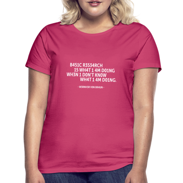 Frauen T-Shirt: Basic research is what I am doing when … - Azalea