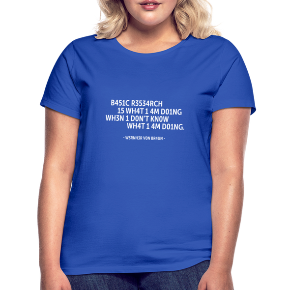 Frauen T-Shirt: Basic research is what I am doing when … - Royalblau