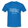Männer T-Shirt: Basic research is what I am doing when … - Royalblau