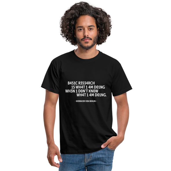 Männer T-Shirt: Basic research is what I am doing when … - Schwarz