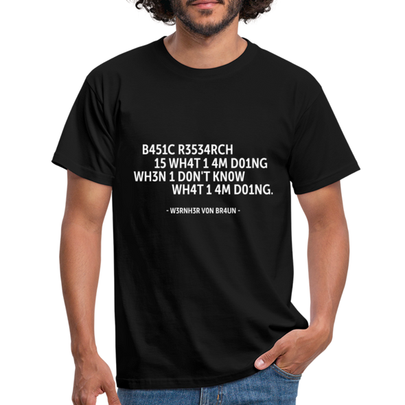 Männer T-Shirt: Basic research is what I am doing when … - Schwarz