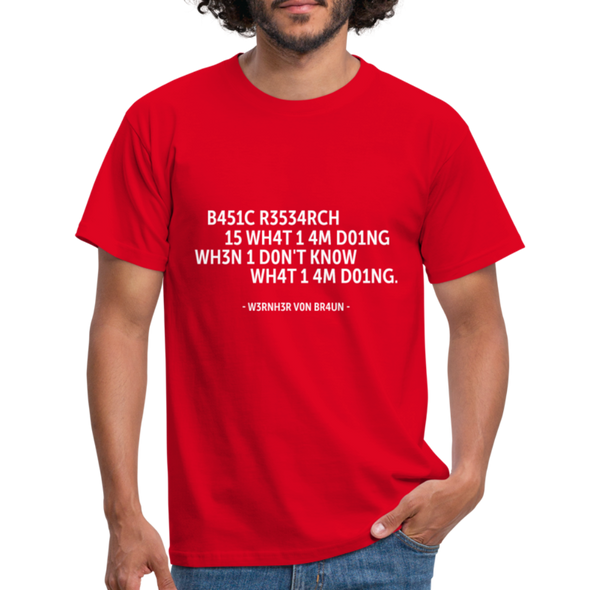 Männer T-Shirt: Basic research is what I am doing when … - Rot