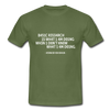 Männer T-Shirt: Basic research is what I am doing when … - Militärgrün