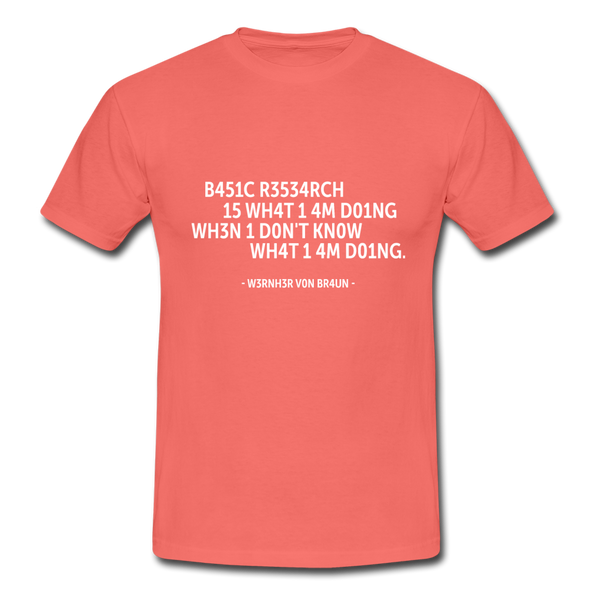 Männer T-Shirt: Basic research is what I am doing when … - Koralle