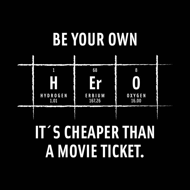 Be your own hero. It is cheaper than a …