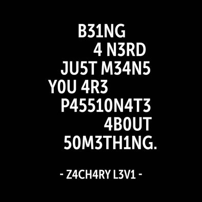 Being a nerd just means you are passionate …