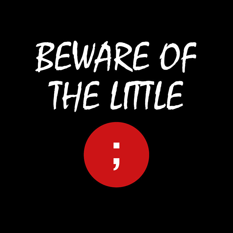 Beware of the little semicolon